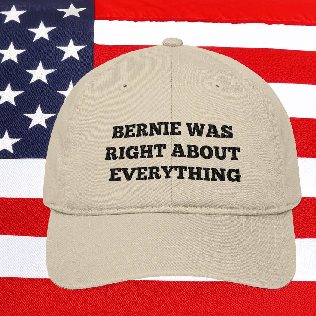 Bernie Was Right About Everything Organic Cotton Baseball Cap
