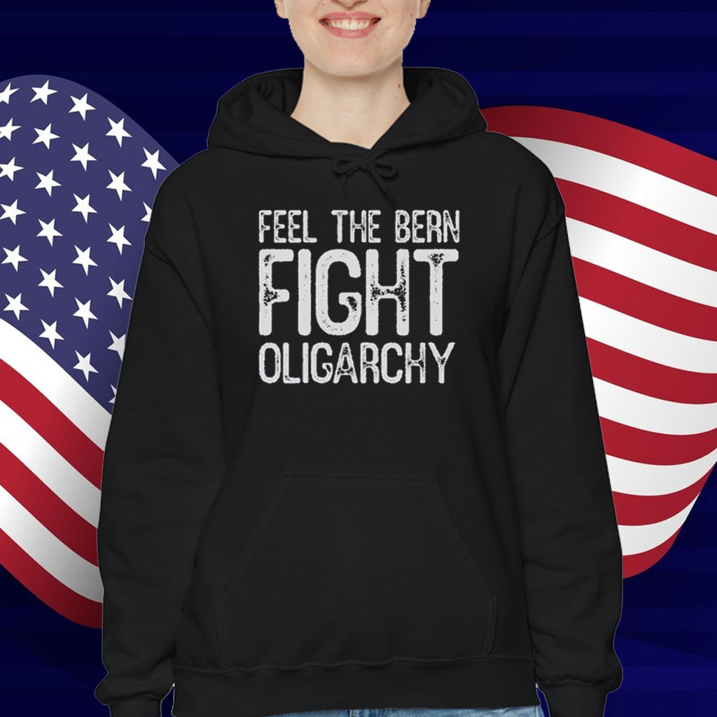Feel The Bern Fight Oligarchy Shirt