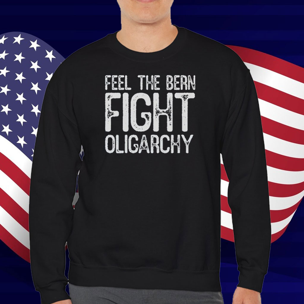 Feel The Bern Fight Oligarchy Shirt