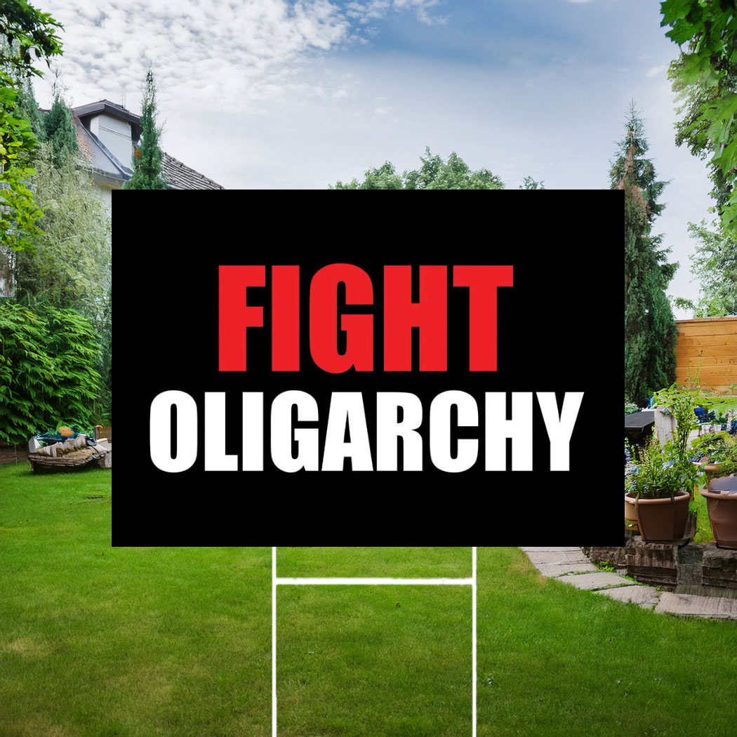 Fight Oligarchy, Anti Trump Yard Sign