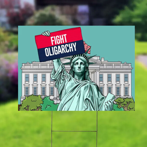 Fight Oligarchy Yard Sign, Resist Political Protest Sign