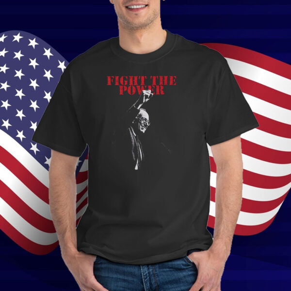 Fight The Power Resist Bernie T-Shirts