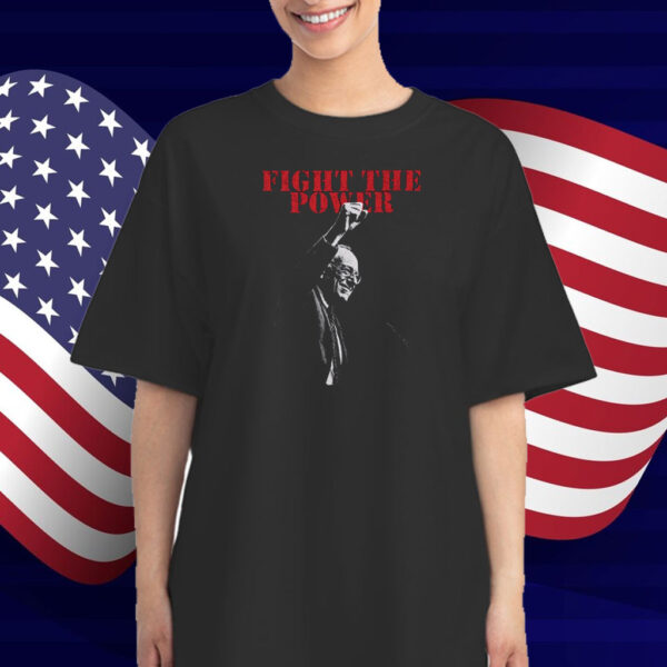 Fight The Power Resist Bernie T-Shirts