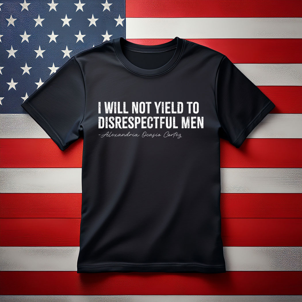 AOC I Will Not Yield To Disrespectful Men T-Shirt