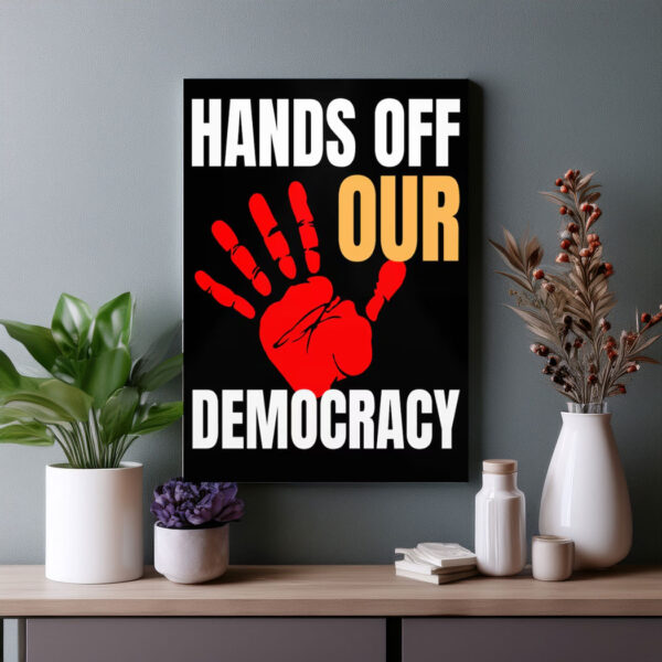 Hands Off Our Democracy Poster