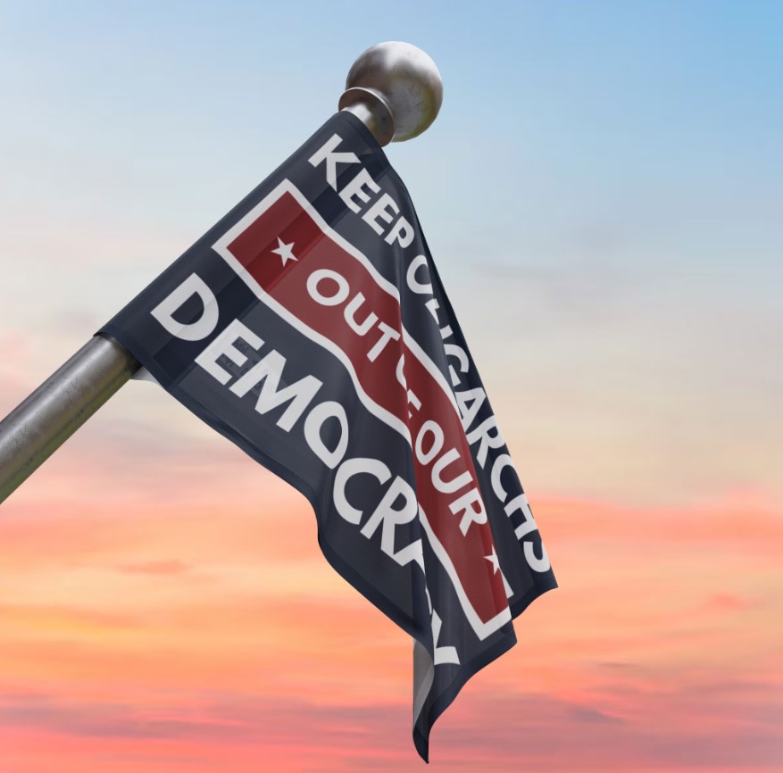 Keep Oligarchs Out of Democracy – Anti-Trump Protest Flag