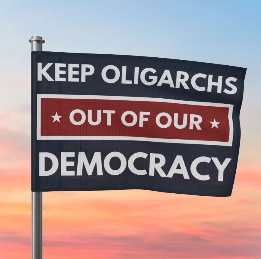 Keep Oligarchs Out of Democracy – Anti-Trump Protest Flag