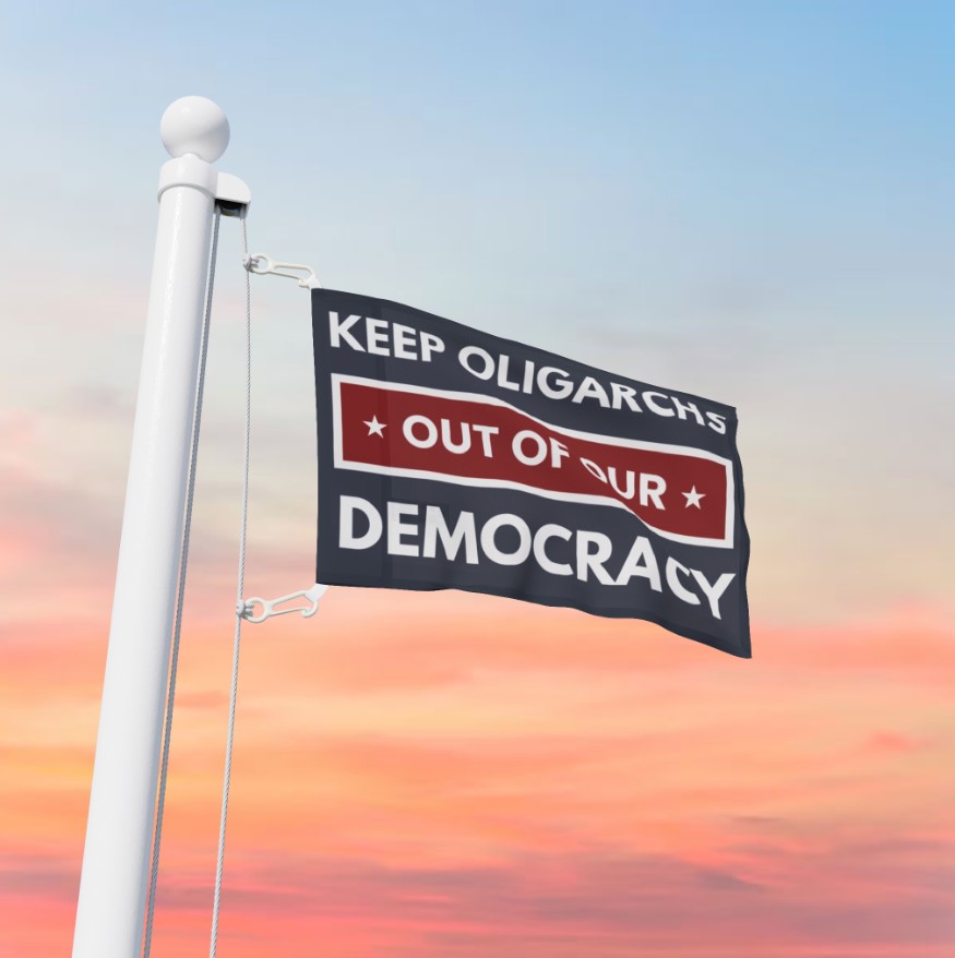 Keep Oligarchs Out of Democracy – Anti-Trump Protest Flag