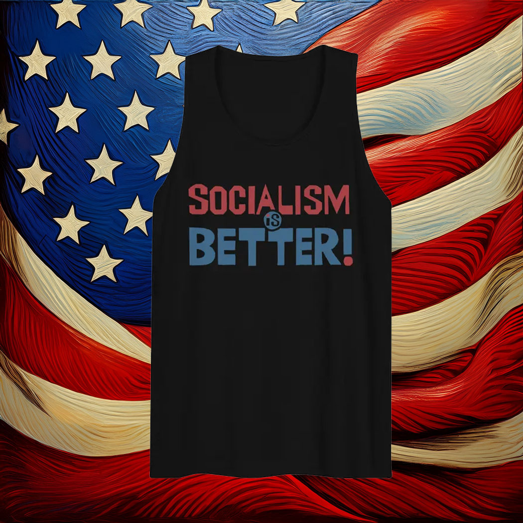 Socialism Is Better - Socialist, Leftist Tank Top