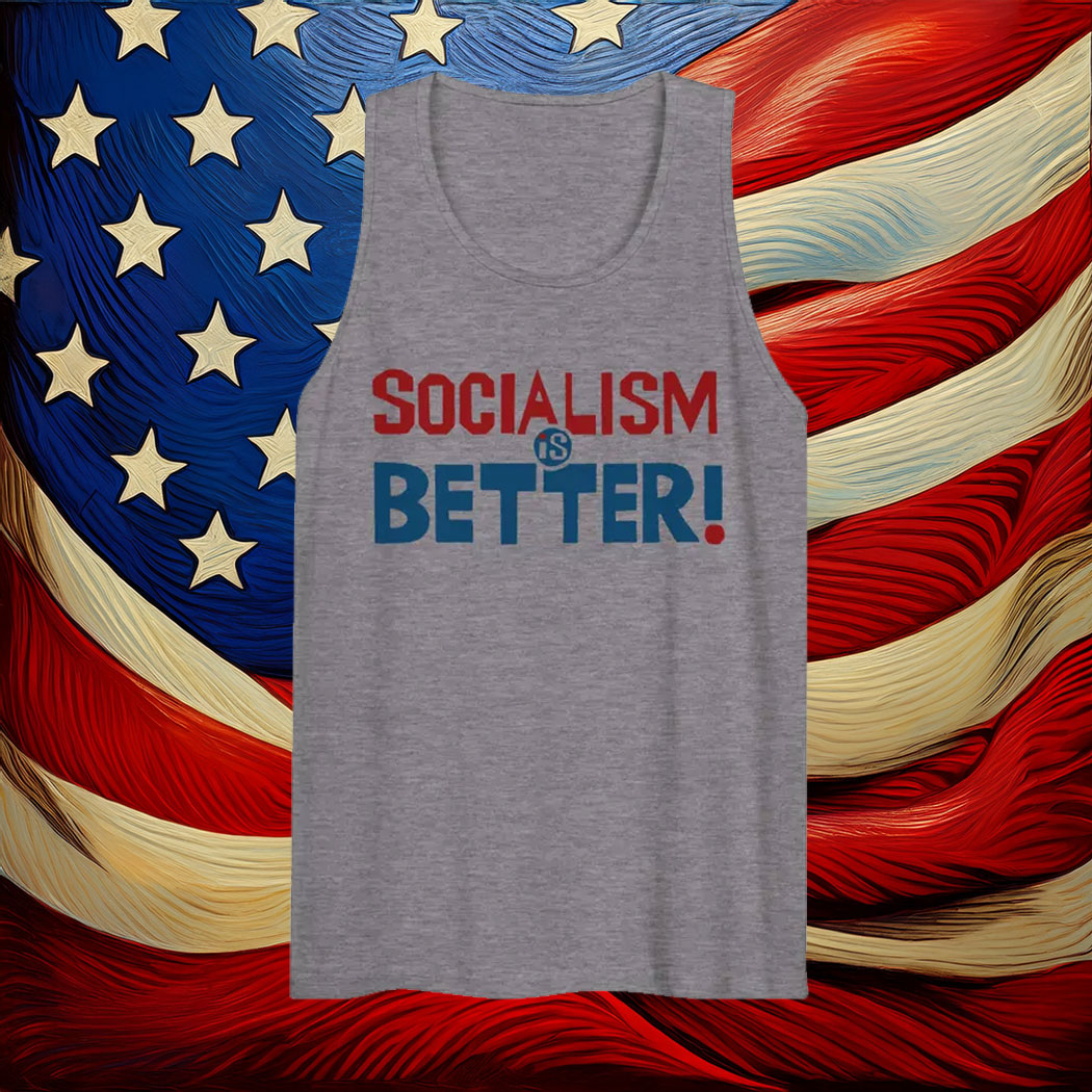 Socialism Is Better - Socialist, Leftist Tank Top
